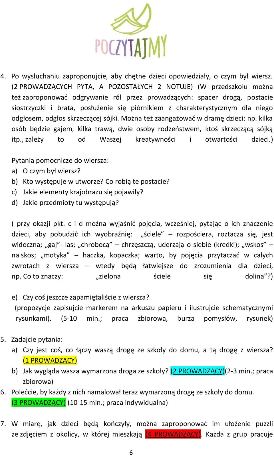 charakterystycznym dla niego odgłosem, odgłos skrzeczącej sójki. Można też zaangażować w dramę dzieci: np. kilka osób będzie gajem, kilka trawą, dwie osoby rodzeństwem, ktoś skrzeczącą sójką itp.