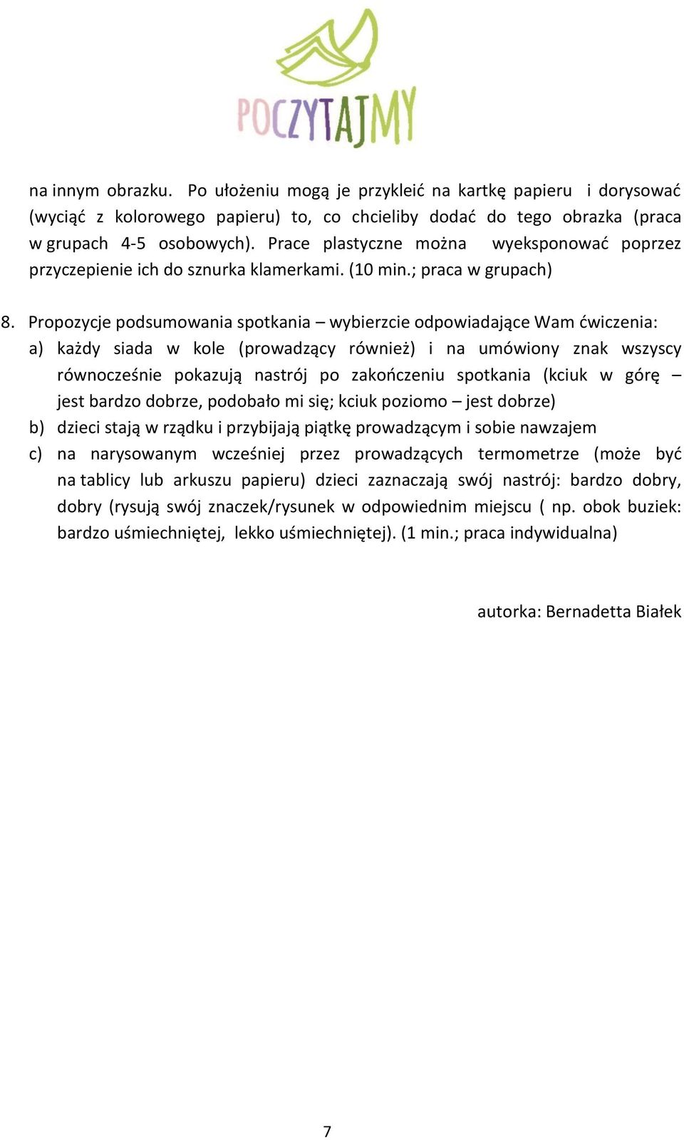 Propozycje podsumowania spotkania wybierzcie odpowiadające Wam ćwiczenia: a) każdy siada w kole (prowadzący również) i na umówiony znak wszyscy równocześnie pokazują nastrój po zakończeniu spotkania