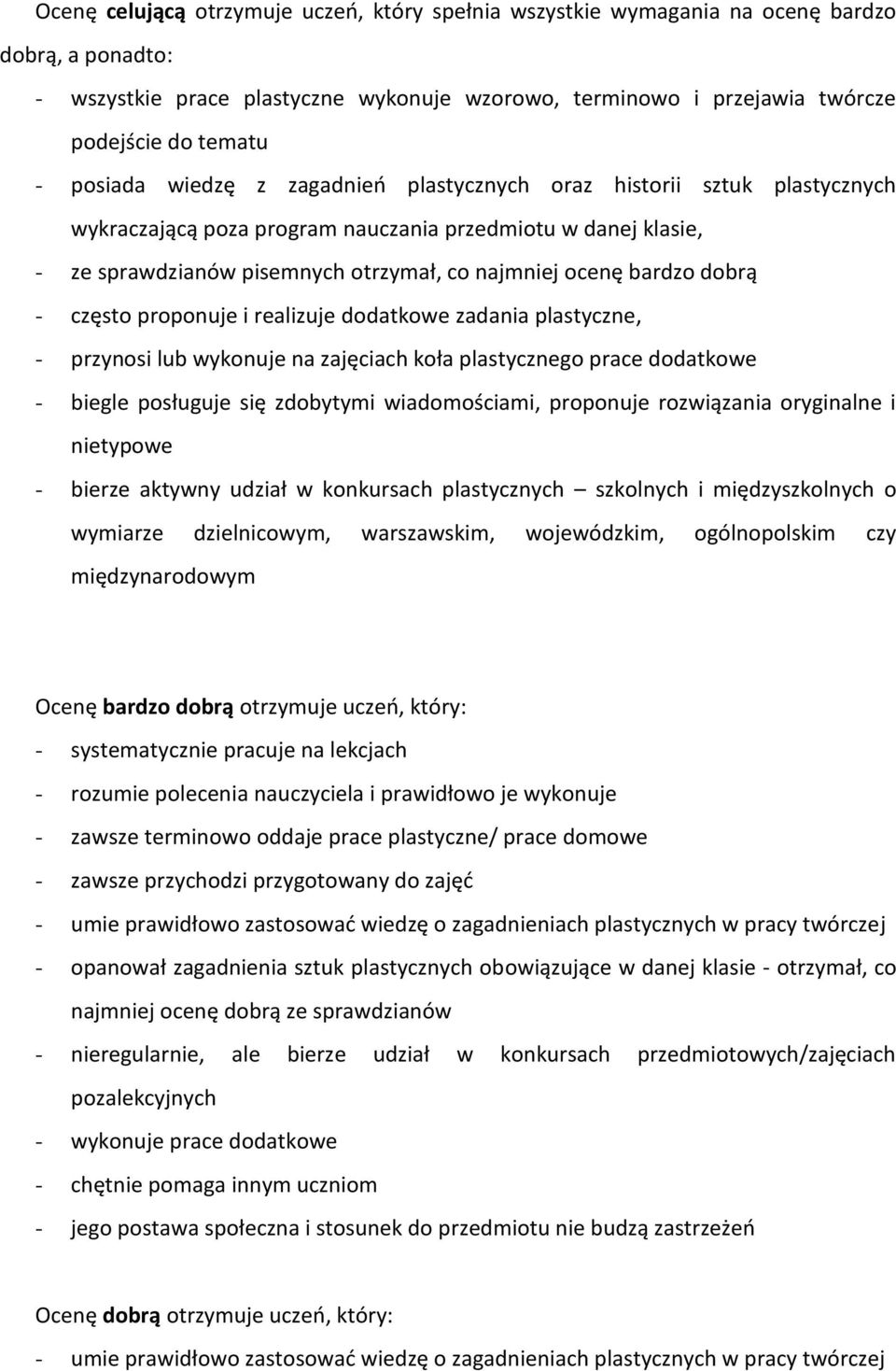 dobrą - często proponuje i realizuje dodatkowe zadania plastyczne, - przynosi lub wykonuje na zajęciach koła plastycznego prace dodatkowe - biegle posługuje się zdobytymi wiadomościami, proponuje