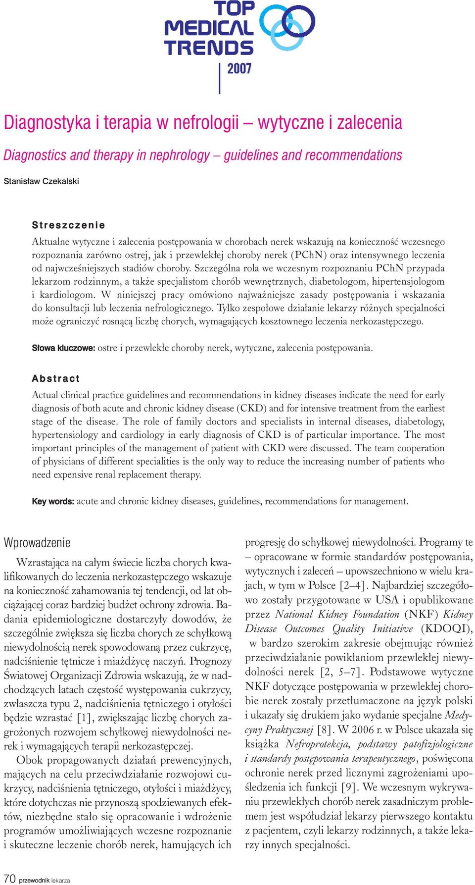 Szczególna rola we wczesnym rozpoznaniu PChN przypada lekarzom rodzinnym, a tak e specjalistom chorób wewnêtrznych, diabetologom, hipertensjologom i kardiologom.