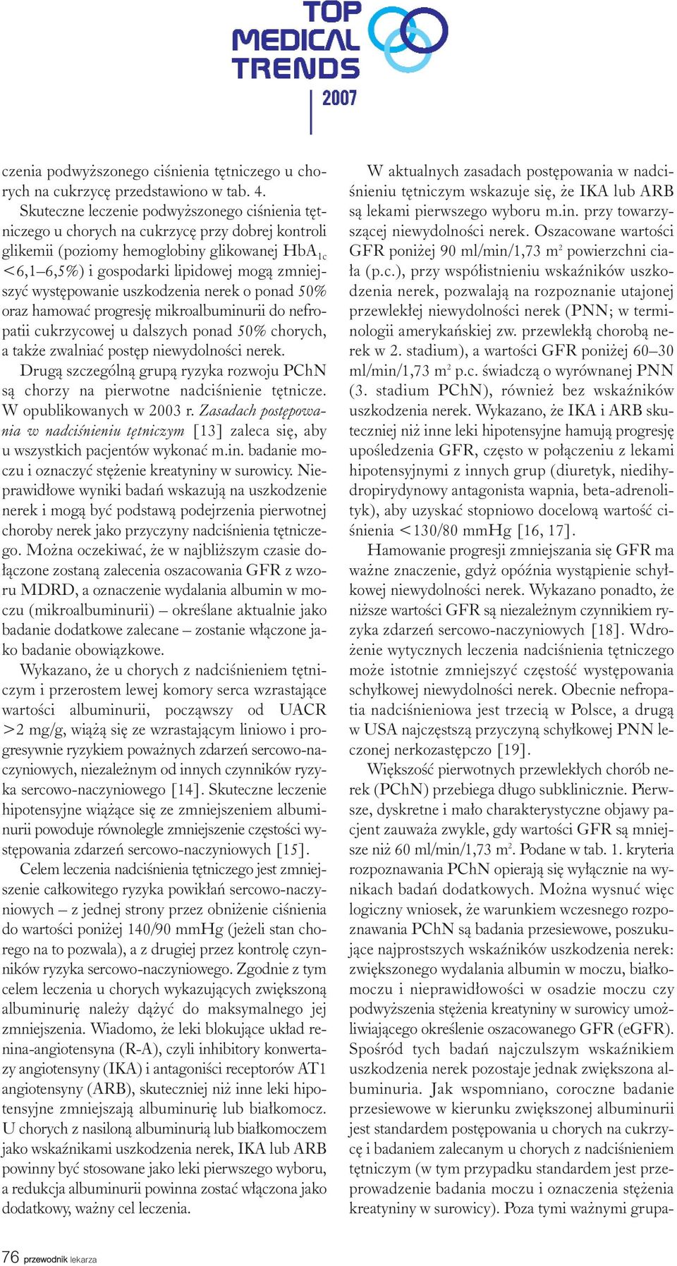 wystêpowanie uszkodzenia nerek o ponad 50% oraz hamowaæ progresjê mikroalbuminurii do nefropatii cukrzycowej u dalszych ponad 50% chorych, a tak e zwalniaæ postêp niewydolnoœci nerek.