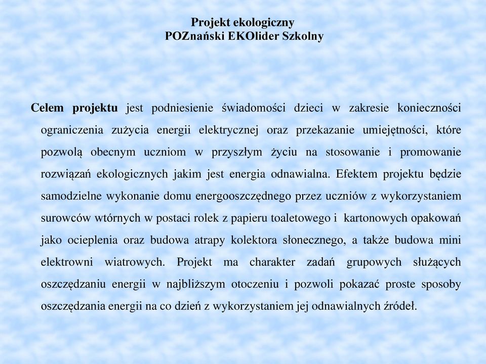 Efektem projektu będzie samodzielne wykonanie domu energooszczędnego przez uczniów z wykorzystaniem surowców wtórnych w postaci rolek z papieru toaletowego i kartonowych opakowań jako