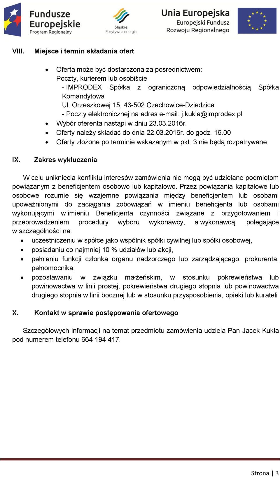 3 nie będą rozpatrywane. IX. Zakres wykluczenia W celu uniknięcia konfliktu interesów zamówienia nie mogą być udzielane podmiotom powiązanym z beneficjentem osobowo lub kapitałowo.