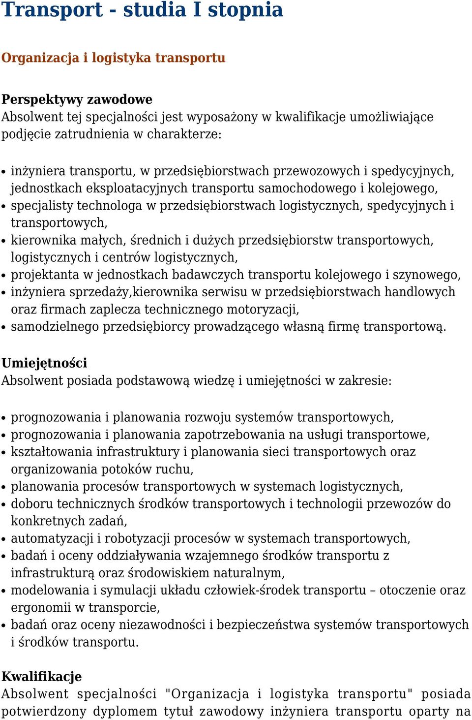 transportowych, kierownika małych, średnich i dużych przedsiębiorstw transportowych, logistycznych i centrów logistycznych, projektanta w jednostkach badawczych transportu kolejowego i szynowego,