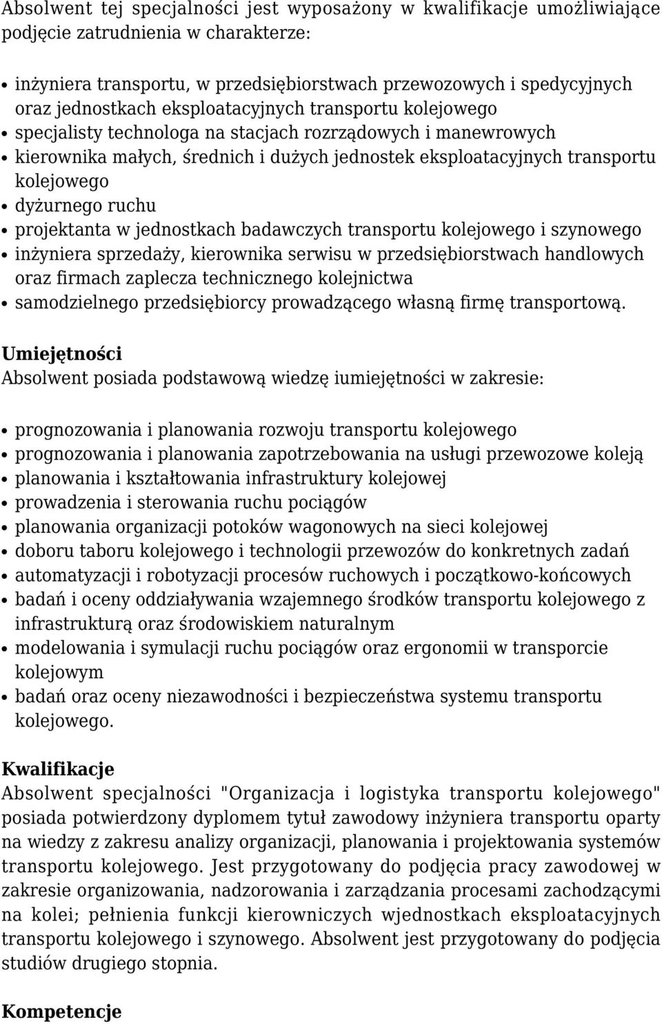 ruchu projektanta w jednostkach badawczych transportu kolejowego i szynowego inżyniera sprzedaży, kierownika serwisu w przedsiębiorstwach handlowych oraz firmach zaplecza technicznego kolejnictwa