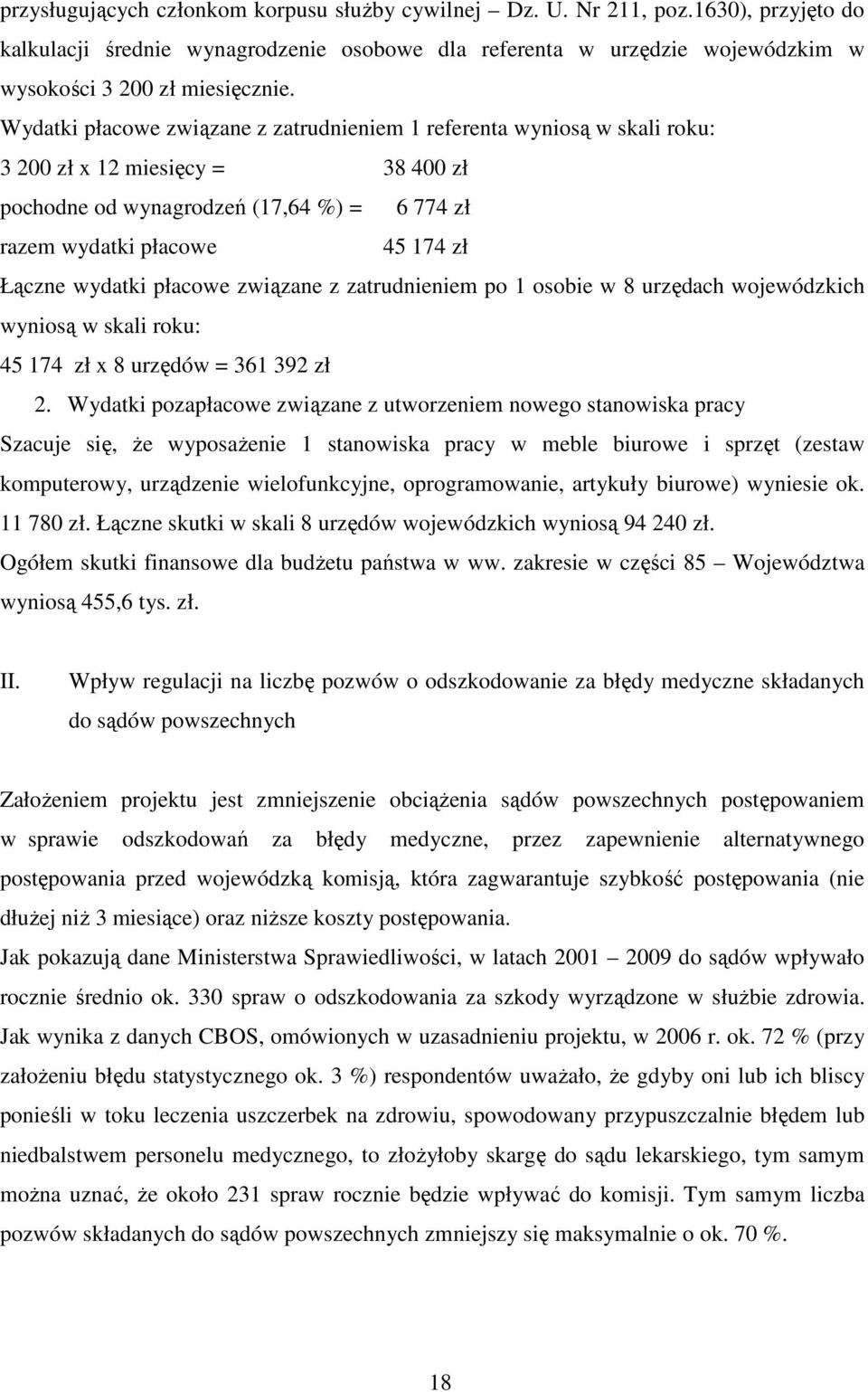 wydatki płacowe związane z zatrudnieniem po 1 osobie w 8 urzędach wojewódzkich wyniosą w skali roku: 45 174 zł x 8 urzędów = 361 392 zł 2.