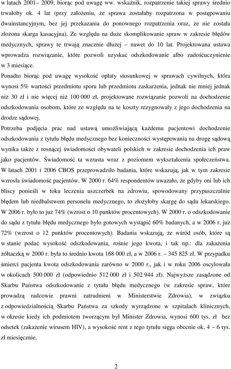 Ze względu na duże skomplikowanie spraw w zakresie błędów medycznych, sprawy te trwają znacznie dłużej nawet do 10 lat.