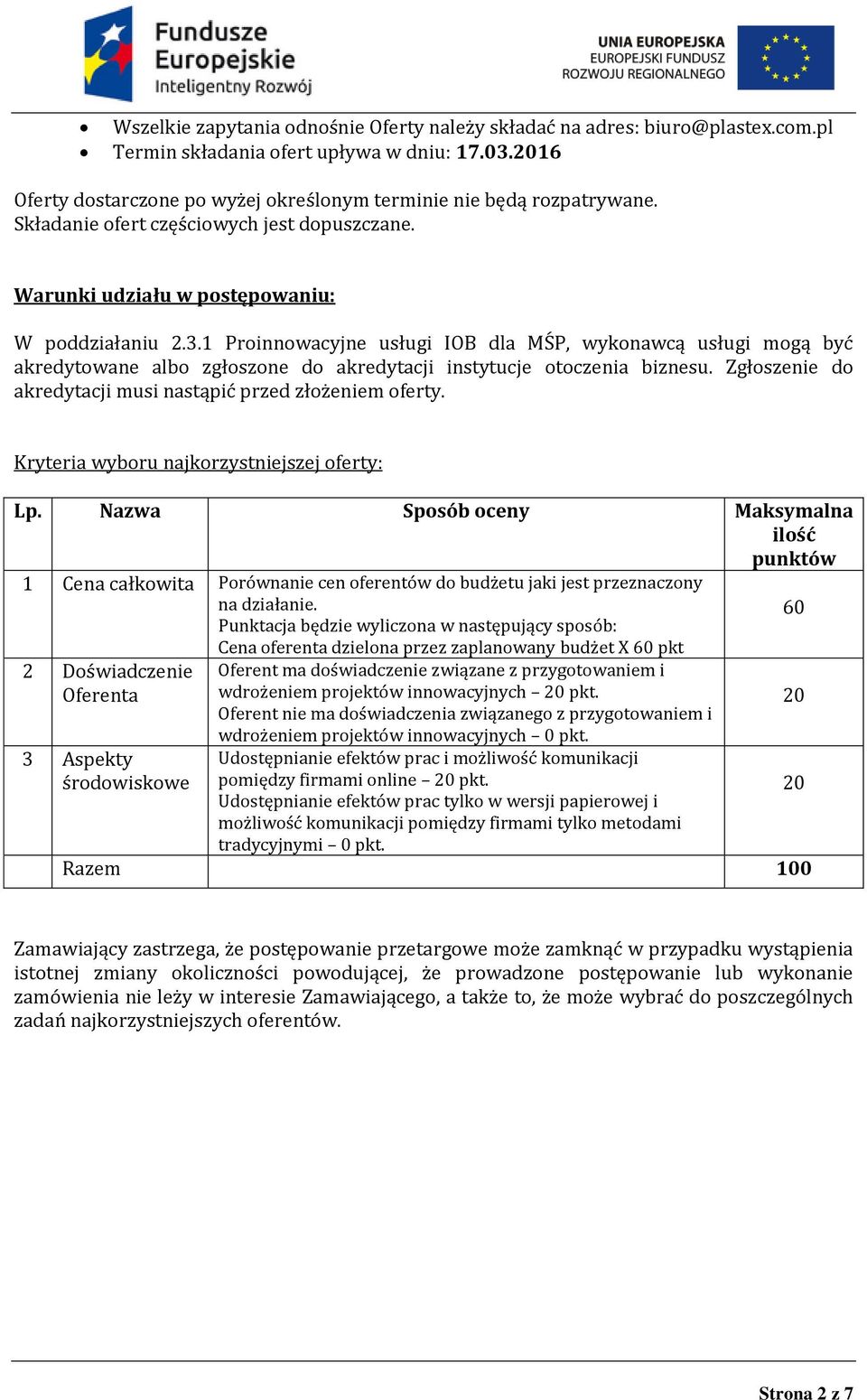 1 Proinnowacyjne usługi IOB dla MŚP, wykonawcą usługi mogą być akredytowane albo zgłoszone do akredytacji instytucje otoczenia biznesu. Zgłoszenie do akredytacji musi nastąpić przed złożeniem oferty.