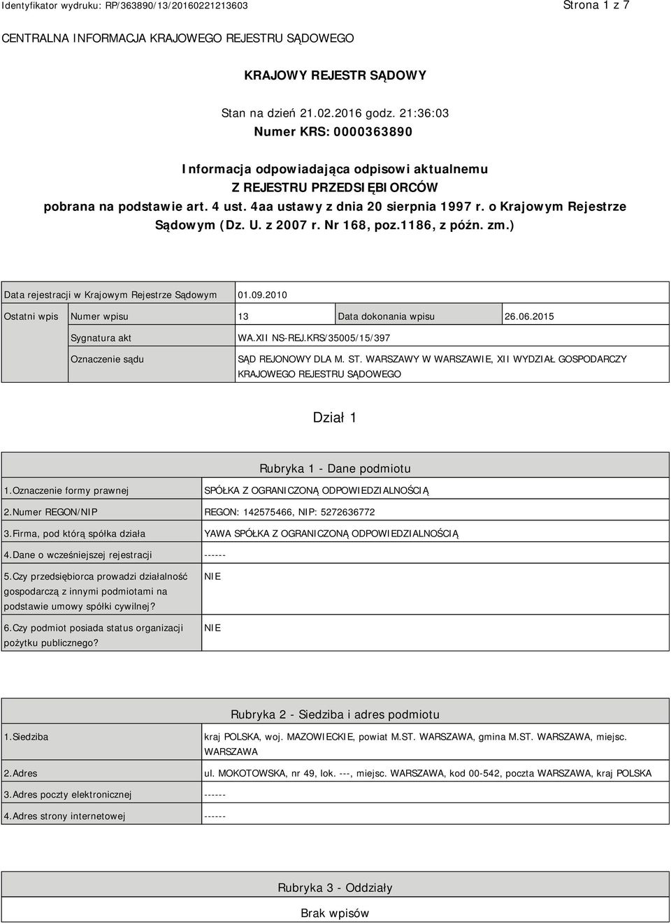 o Krajowym Rejestrze Sądowym (Dz. U. z 2007 r. Nr 168, poz.1186, z późn. zm.) Data rejestracji w Krajowym Rejestrze Sądowym 01.09.2010 Ostatni wpis Numer wpisu 13 Data dokonania wpisu 26.06.