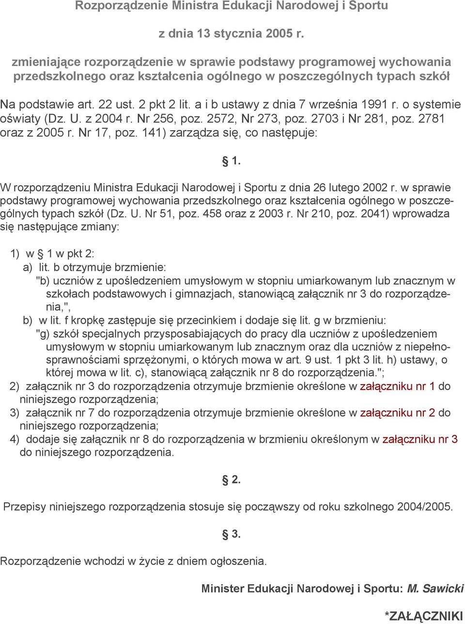 a i b ustawy z dnia 7 września 1991 r. o systemie oświaty (Dz. U. z 2004 r. Nr 256, poz. 2572, Nr 273, poz. 2703 i Nr 281, poz. 2781 oraz z 2005 r. Nr 17, poz. 141) zarządza się, co następuje: 1.