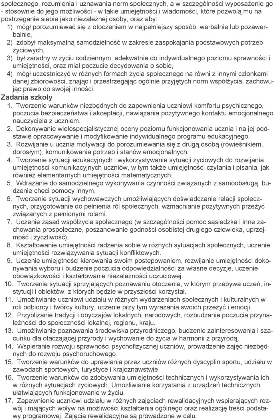 życiowych, 3) był zaradny w życiu codziennym, adekwatnie do indywidualnego poziomu sprawności i umiejętności, oraz miał poczucie decydowania o sobie, 4) mógł uczestniczyć w różnych formach życia