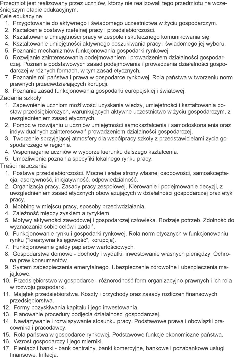 Kształtowanie umiejętności pracy w zespole i skutecznego komunikowania się. 4. Kształtowanie umiejętności aktywnego poszukiwania pracy i świadomego jej wyboru. 5.