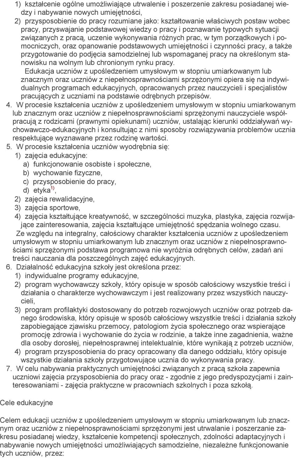 podstawowych umiejętności i czynności pracy, a także przygotowanie do podjęcia samodzielnej lub wspomaganej pracy na określonym stanowisku na wolnym lub chronionym rynku pracy.