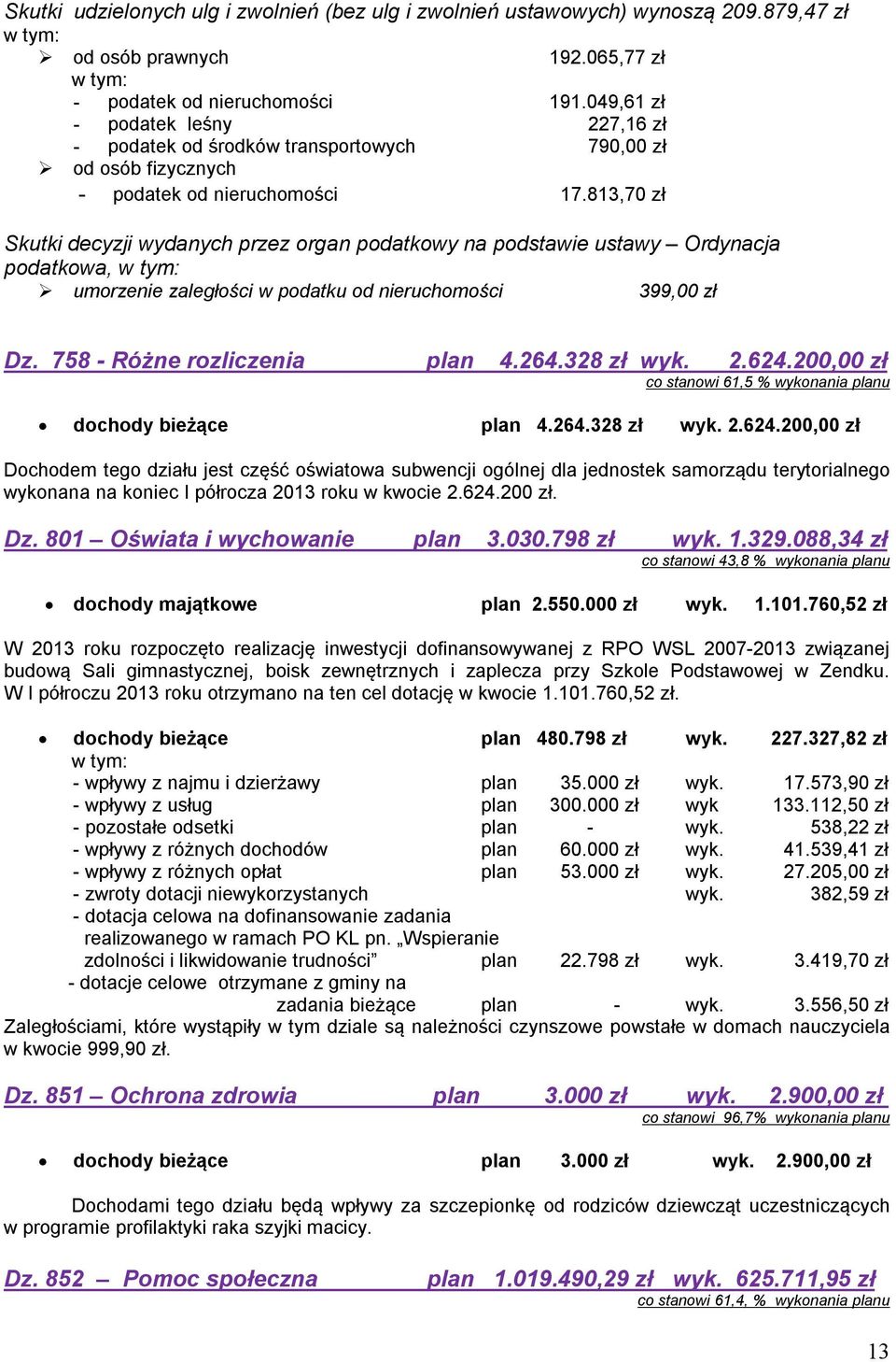 813,70 zł Skutki decyzji wydanych przez organ podatkowy na podstawie ustawy Ordynacja podatkowa, w tym: umorzenie zaległości w podatku od nieruchomości 399,00 zł Dz. 758 - Różne rozliczenia plan 4.