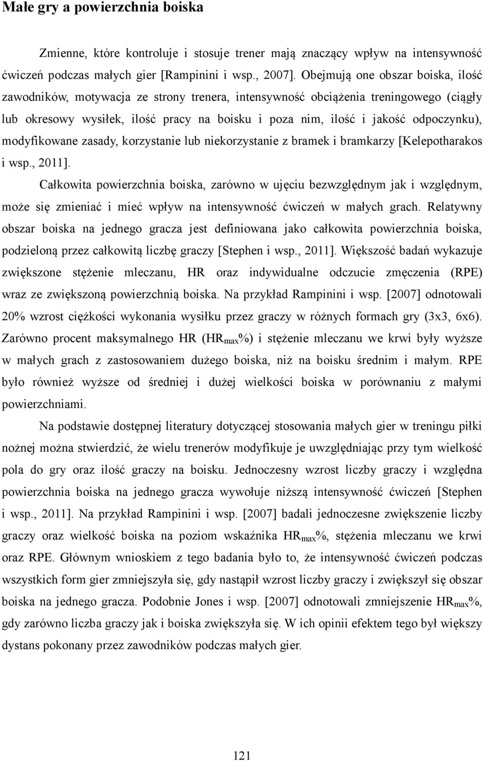 odpoczynku), modyfikowane zasady, korzystanie lub niekorzystanie z bramek i bramkarzy [Kelepotharakos i wsp., 2011].