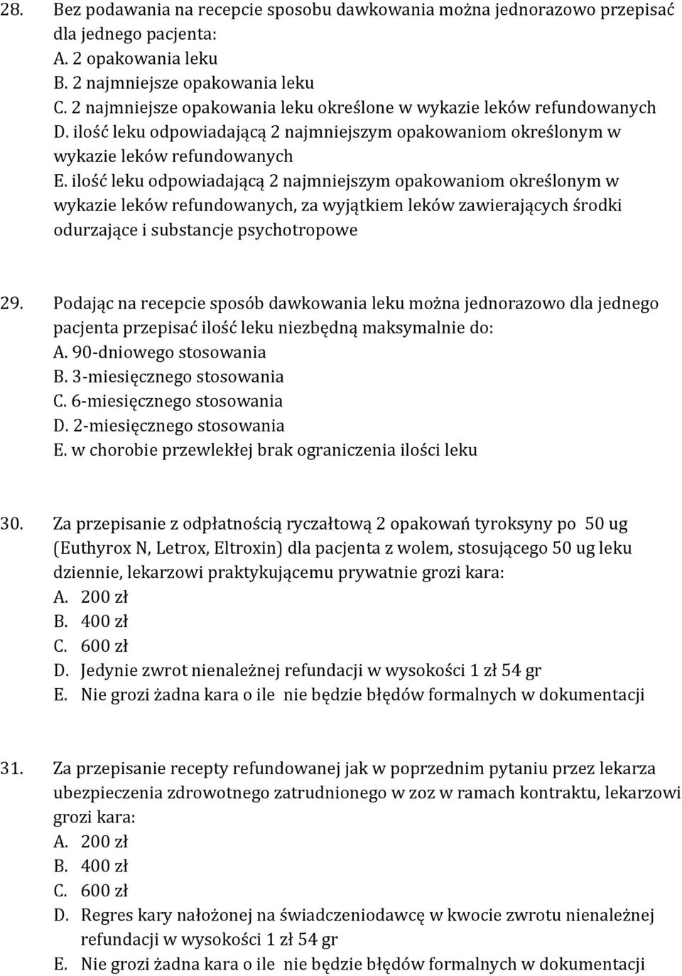 ilość leku odpowiadającą 2 najmniejszym opakowaniom określonym w wykazie leków refundowanych, za wyjątkiem leków zawierających środki odurzające i substancje psychotropowe 29.