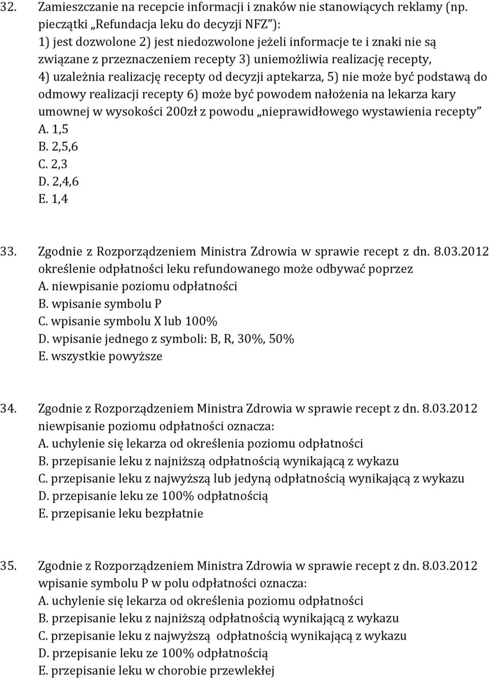 uzależnia realizację recepty od decyzji aptekarza, 5) nie może być podstawą do odmowy realizacji recepty 6) może być powodem nałożenia na lekarza kary umownej w wysokości 200zł z powodu