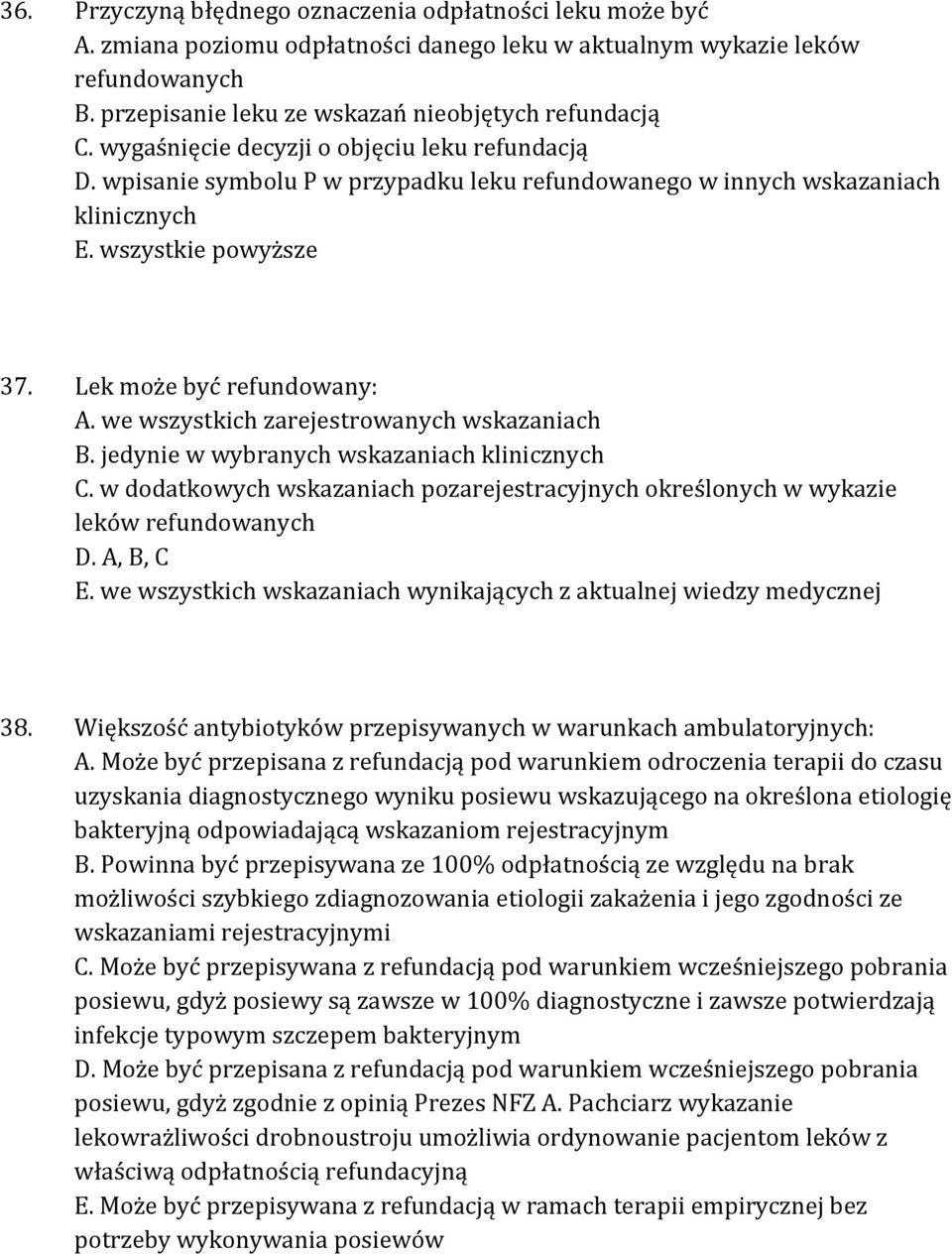 we wszystkich zarejestrowanych wskazaniach B. jedynie w wybranych wskazaniach klinicznych C. w dodatkowych wskazaniach pozarejestracyjnych określonych w wykazie leków refundowanych D. A, B, C E.