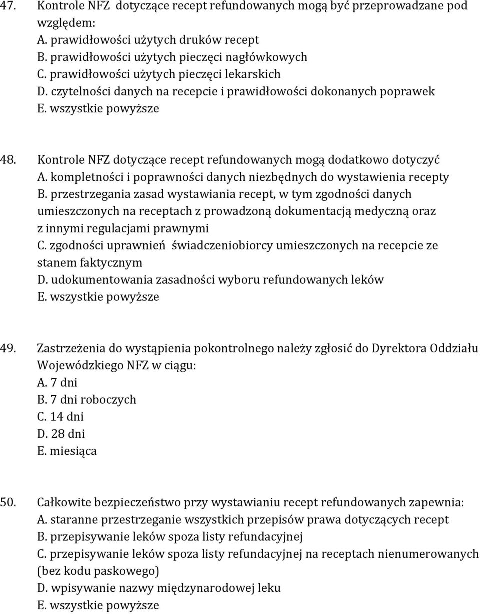 Kontrole NFZ dotyczące recept refundowanych mogą dodatkowo dotyczyć A. kompletności i poprawności danych niezbędnych do wystawienia recepty B.