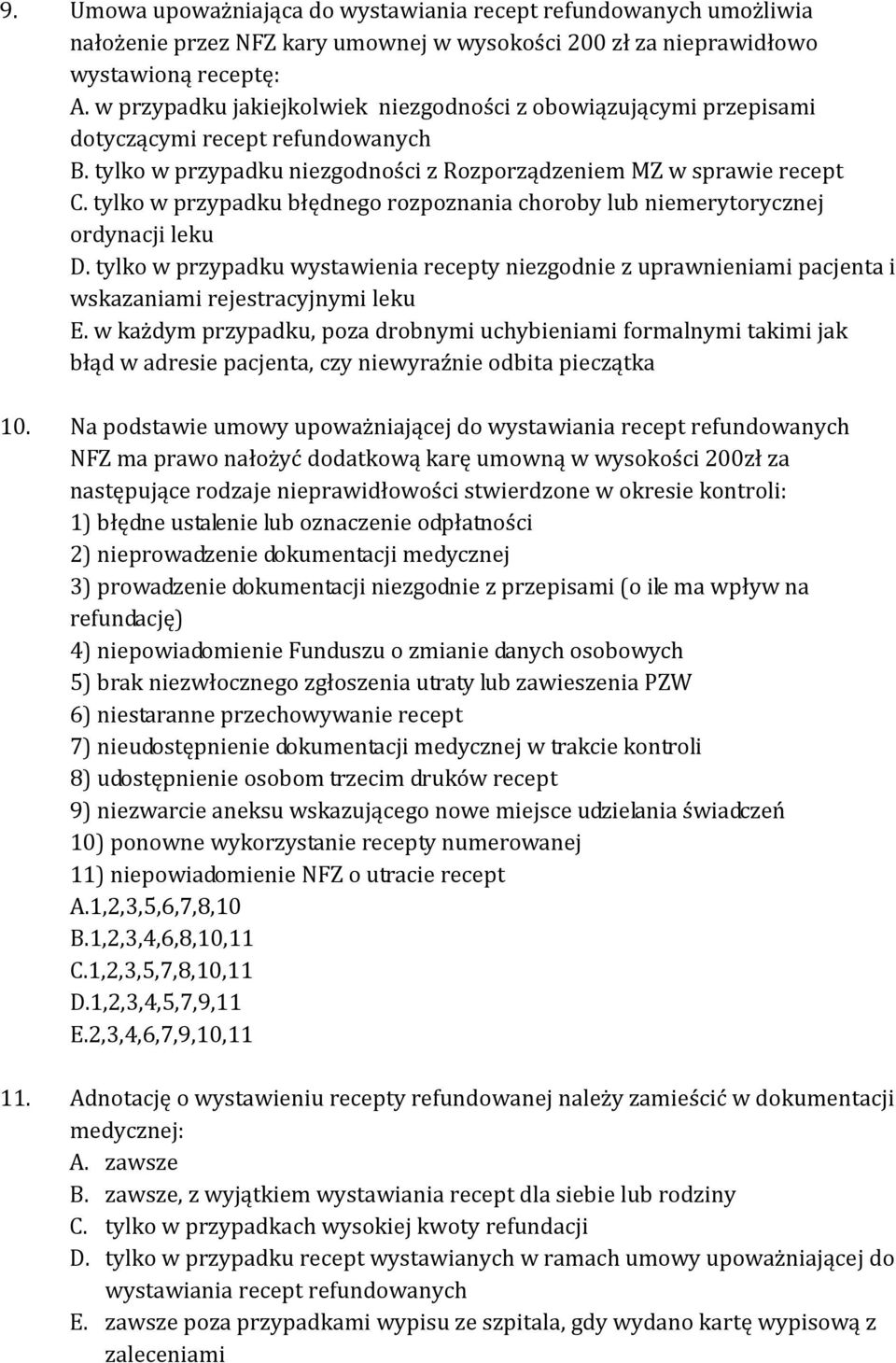 tylko w przypadku błędnego rozpoznania choroby lub niemerytorycznej ordynacji leku D. tylko w przypadku wystawienia recepty niezgodnie z uprawnieniami pacjenta i wskazaniami rejestracyjnymi leku E.