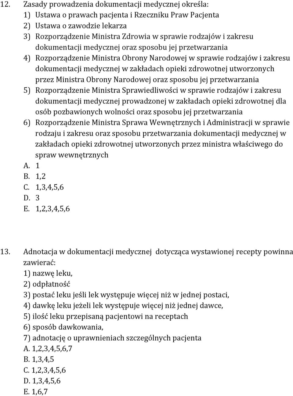 przez Ministra Obrony Narodowej oraz sposobu jej przetwarzania 5) Rozporządzenie Ministra Sprawiedliwości w sprawie rodzajów i zakresu dokumentacji medycznej prowadzonej w zakładach opieki zdrowotnej