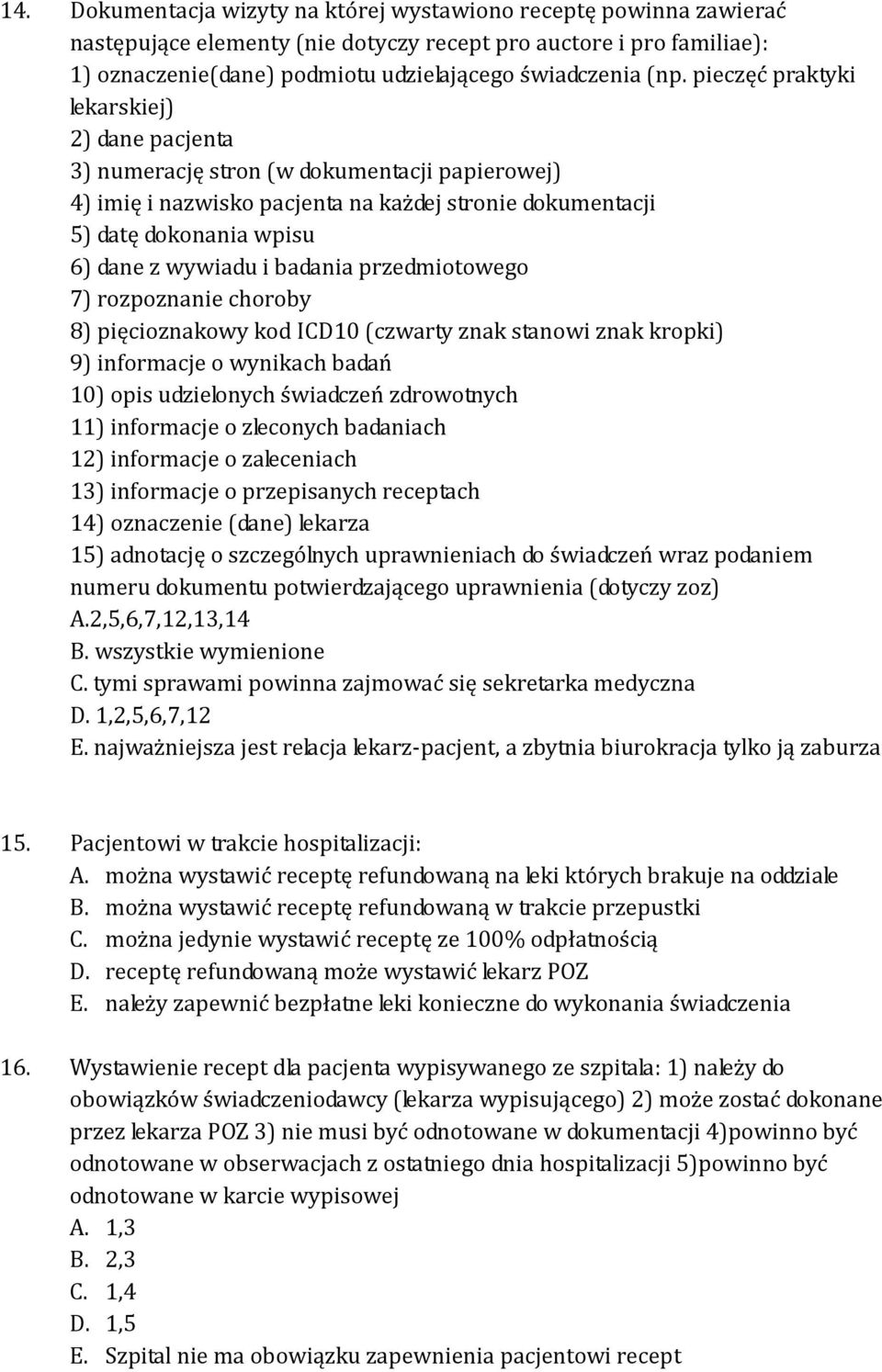 badania przedmiotowego 7) rozpoznanie choroby 8) pięcioznakowy kod ICD10 (czwarty znak stanowi znak kropki) 9) informacje o wynikach badań 10) opis udzielonych świadczeń zdrowotnych 11) informacje o