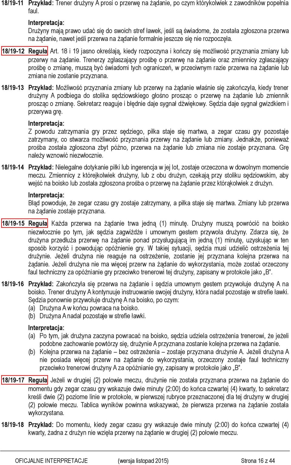 18 i 19 jasno określają, kiedy rozpoczyna i kończy się możliwość przyznania zmiany lub przerwy na żądanie.