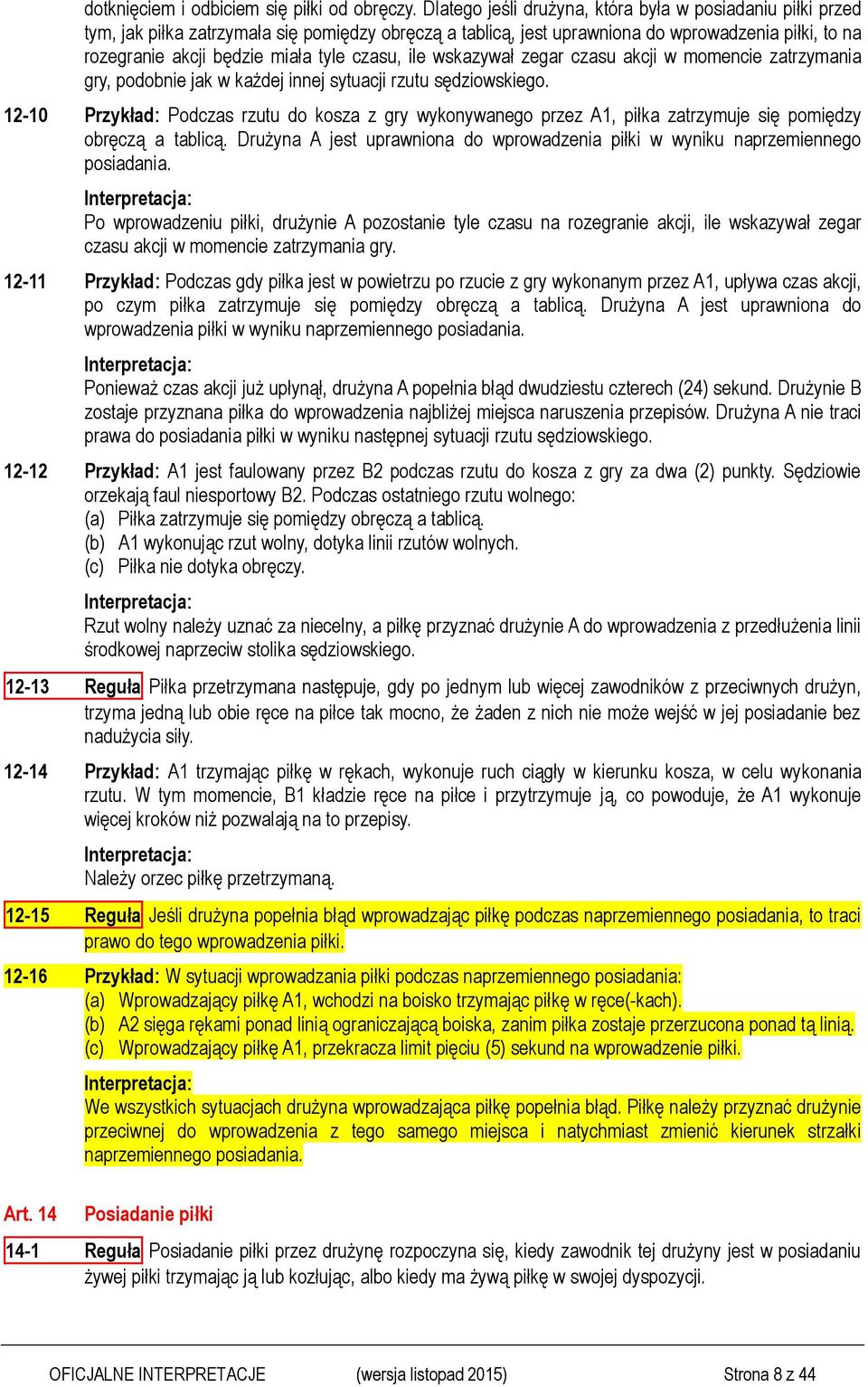 czasu, ile wskazywał zegar czasu akcji w momencie zatrzymania gry, podobnie jak w każdej innej sytuacji rzutu sędziowskiego.