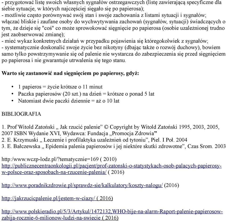 po papierosa (osobie uzależnionej trudno jest zaobserwować zmianę); - mieć wykaz konkretnych działań w przypadku pojawienia się któregokolwiek z sygnałów; - systematycznie doskonalić swoje życie bez