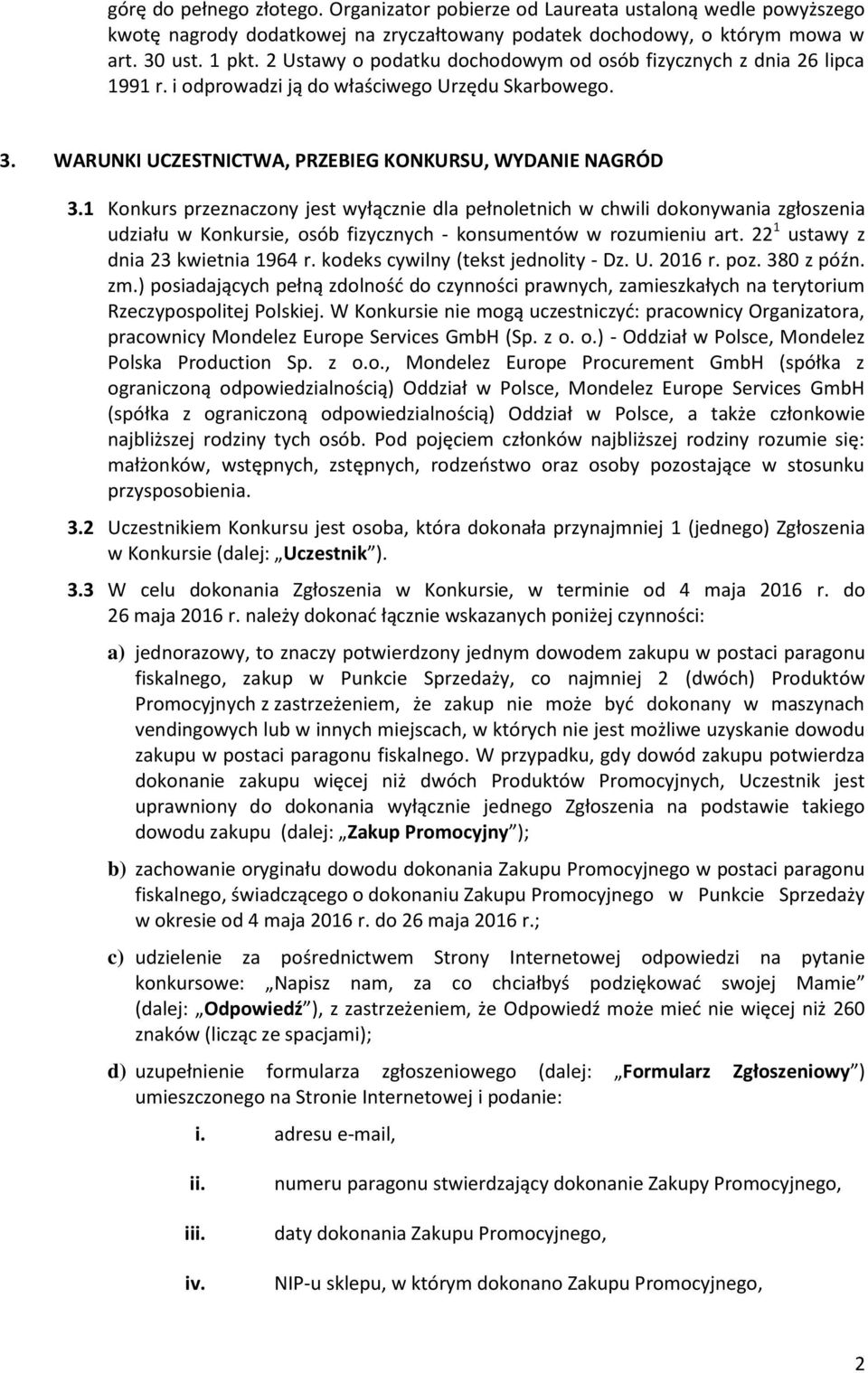 1 Konkurs przeznaczony jest wyłącznie dla pełnoletnich w chwili dokonywania zgłoszenia udziału w Konkursie, osób fizycznych - konsumentów w rozumieniu art. 22 1 ustawy z dnia 23 kwietnia 1964 r.