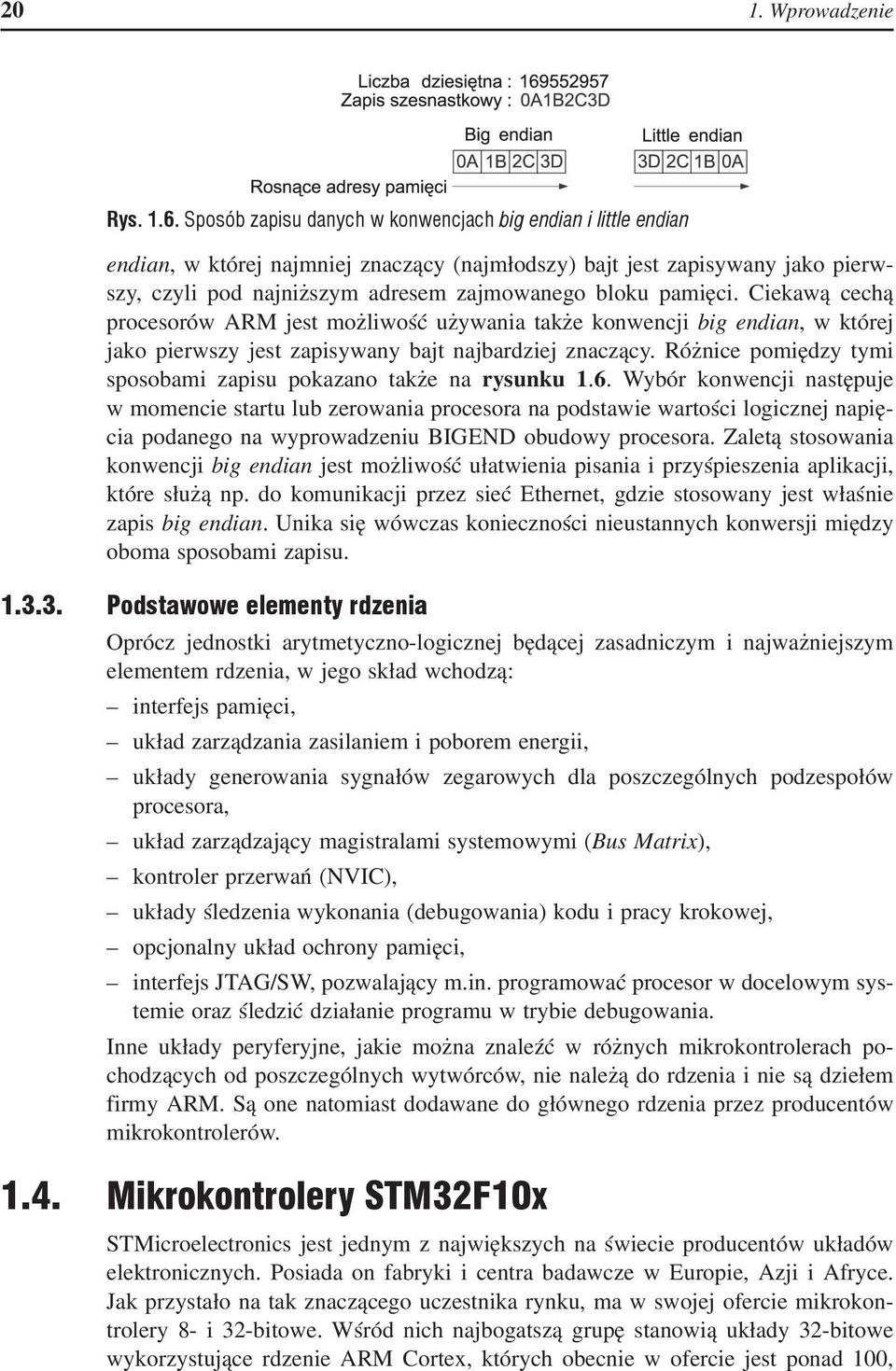 pamięci. Ciekawą cechą procesorów ARM jest możliwość używania także konwencji big endian, w której jako pierwszy jest zapisywany bajt najbardziej znaczący.