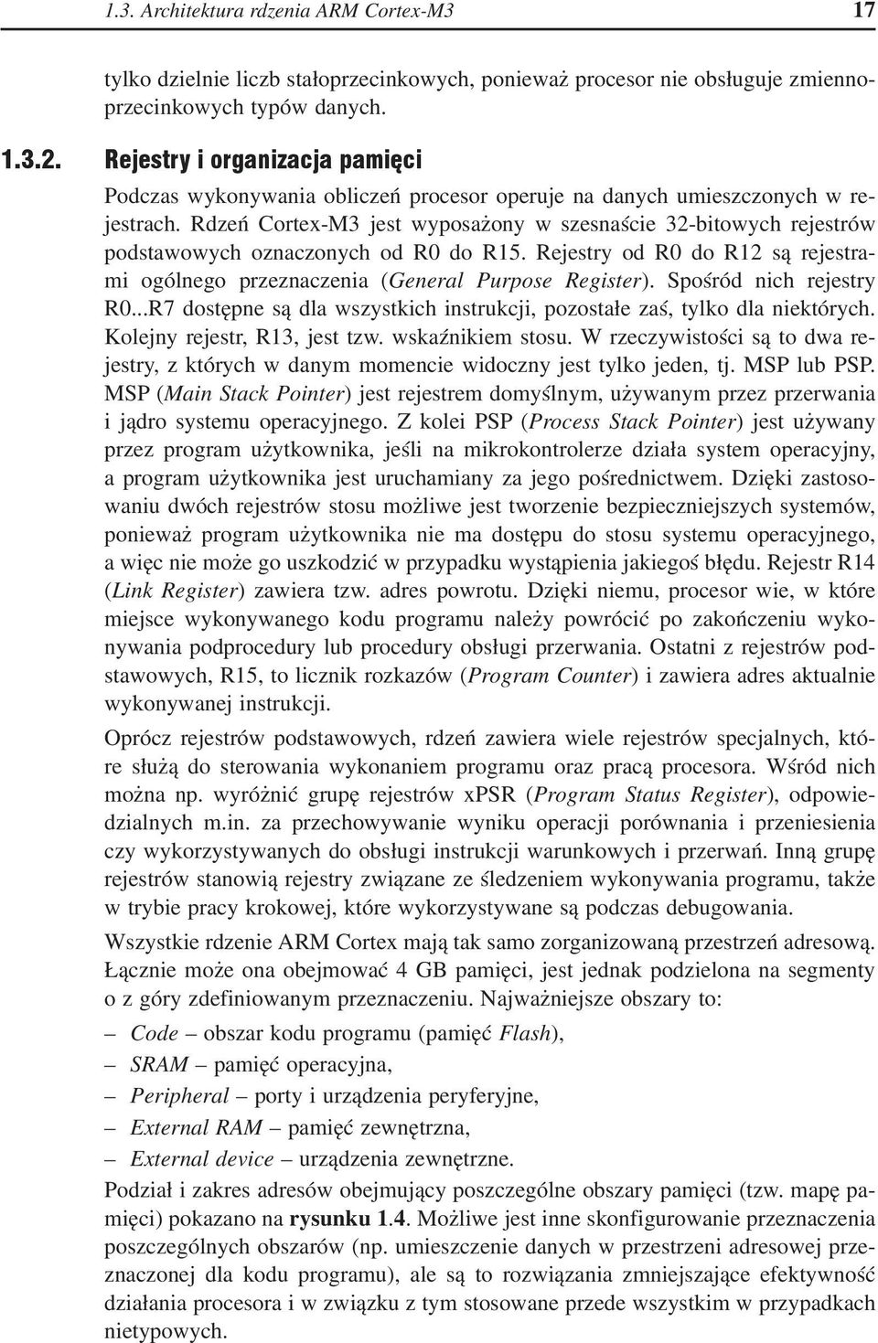Rdzeń Cortex-M3 jest wyposażony w szesnaście 32-bitowych rejestrów podstawowych oznaczonych od R0 do R15. Rejestry od R0 do R12 są rejestrami ogólnego przeznaczenia (General Purpose Register).