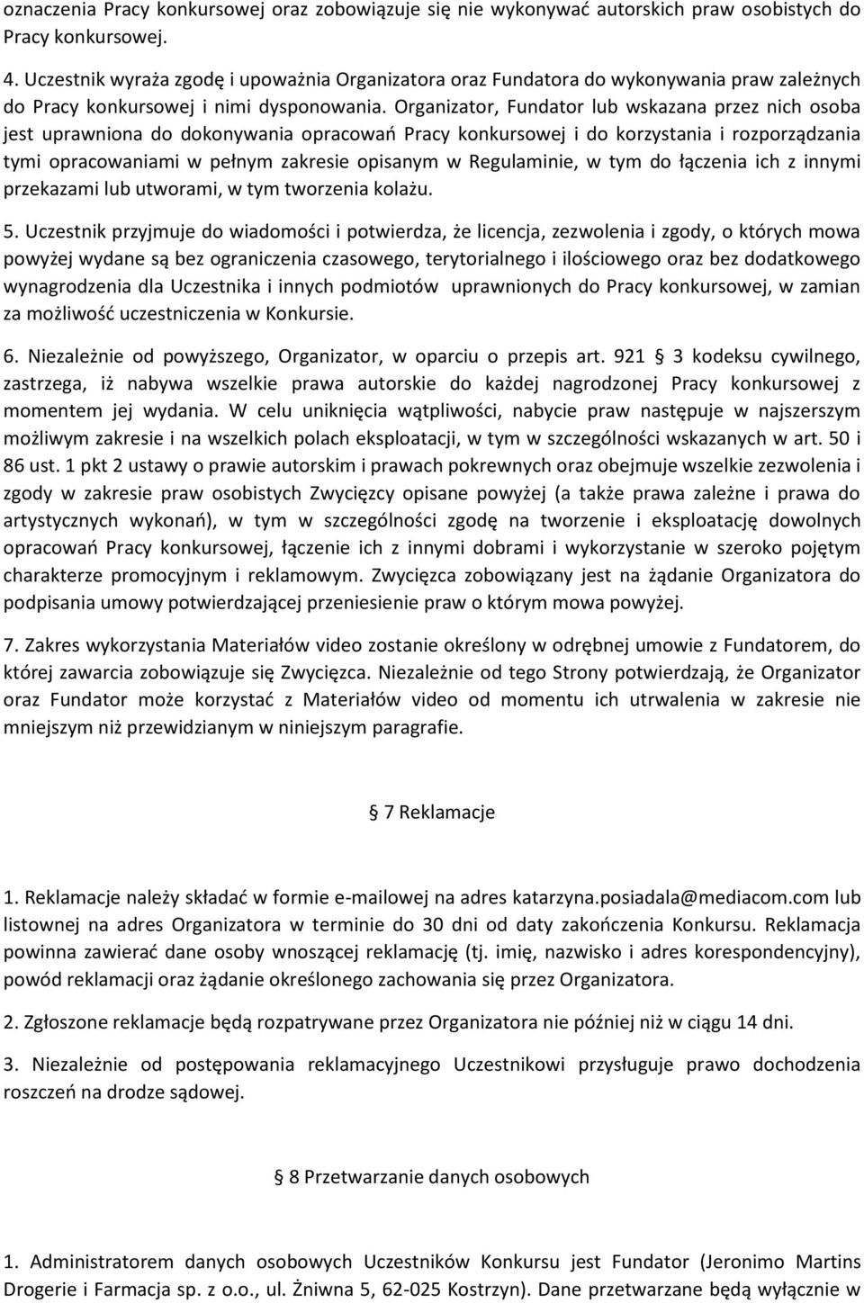 Organizator, Fundator lub wskazana przez nich osoba jest uprawniona do dokonywania opracowań Pracy konkursowej i do korzystania i rozporządzania tymi opracowaniami w pełnym zakresie opisanym w