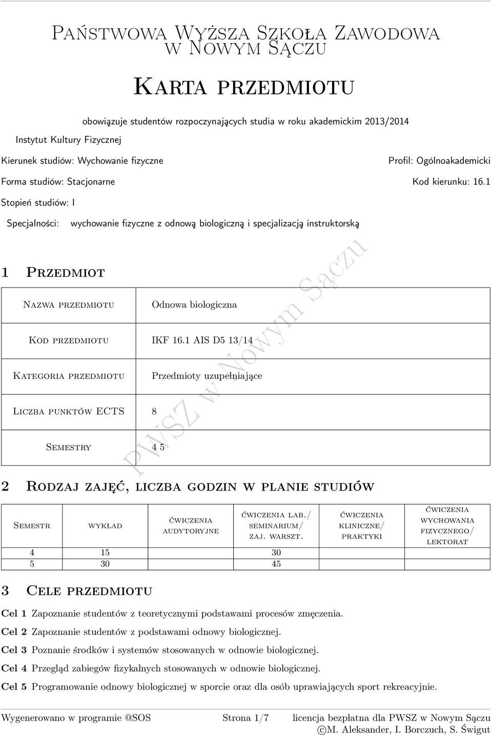 1 Stopień studiów: I Specjalności: 1 Przedmiot wychowanie fizyczne z odnową biologiczną i specjalizacją instruktorską zwa przedmiotu Odnowa biologiczna Kod przedmiotu IKF 16.