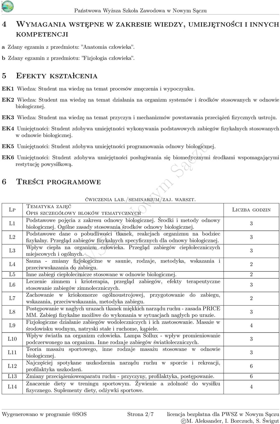 EK2 Wiedza: Student ma wiedzę na temat dzia lania na organizm systemów i środków stosowanych w odnowie biologicznej.