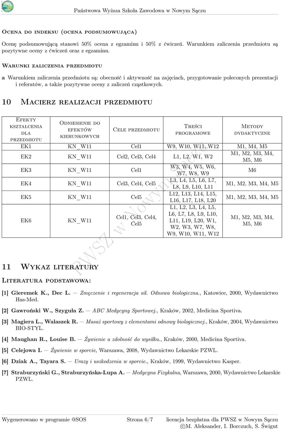 Warunki zaliczenia przedmiotu a Warunkiem zaliczenia przedmiotu są: obecność i aktywność na zajęciach, przygotowanie poleconych prezentacji i referatów, a także pozytywne oceny z zaliczeń cząstkowych.