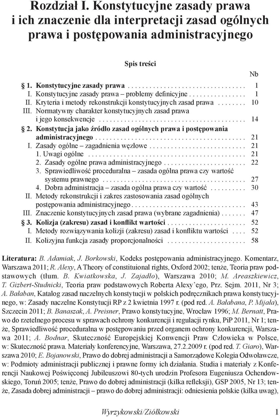 Normatywny charakter konstytucyjnych zasad prawa i jego konsekwencje......................................... 14 2. Konstytucja jako źródło zasad ogólnych prawa i postępowania administracyjnego.......................................... 21 I.