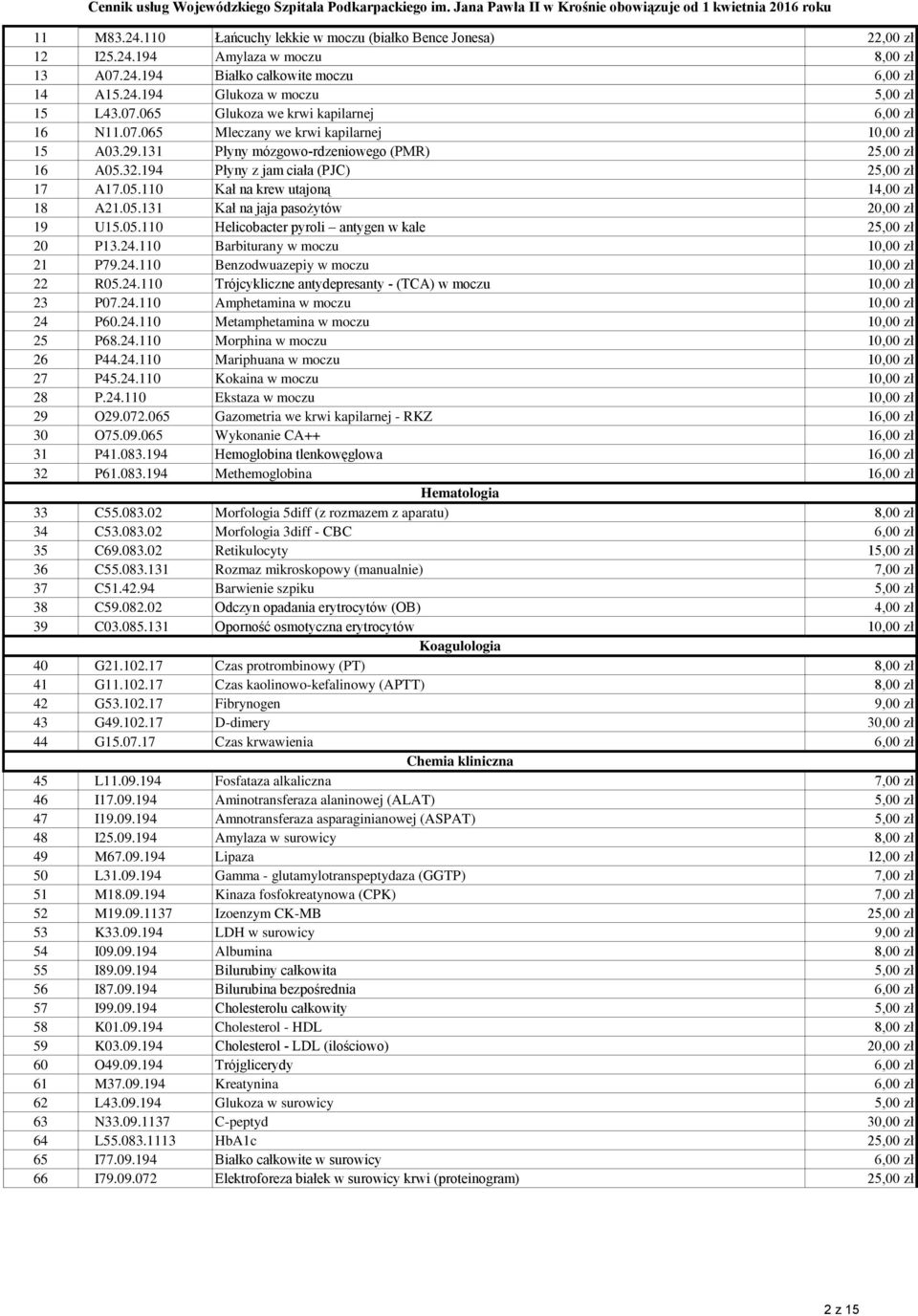 05.110 Helicobacter pyroli antygen w kale 25,00 zł 20 P13.24.110 Barbiturany w moczu 10,00 zł 21 P79.24.110 Benzodwuazepiy w moczu 10,00 zł 22 R05.24.110 Trójcykliczne antydepresanty - (TCA) w moczu 10,00 zł 23 P07.