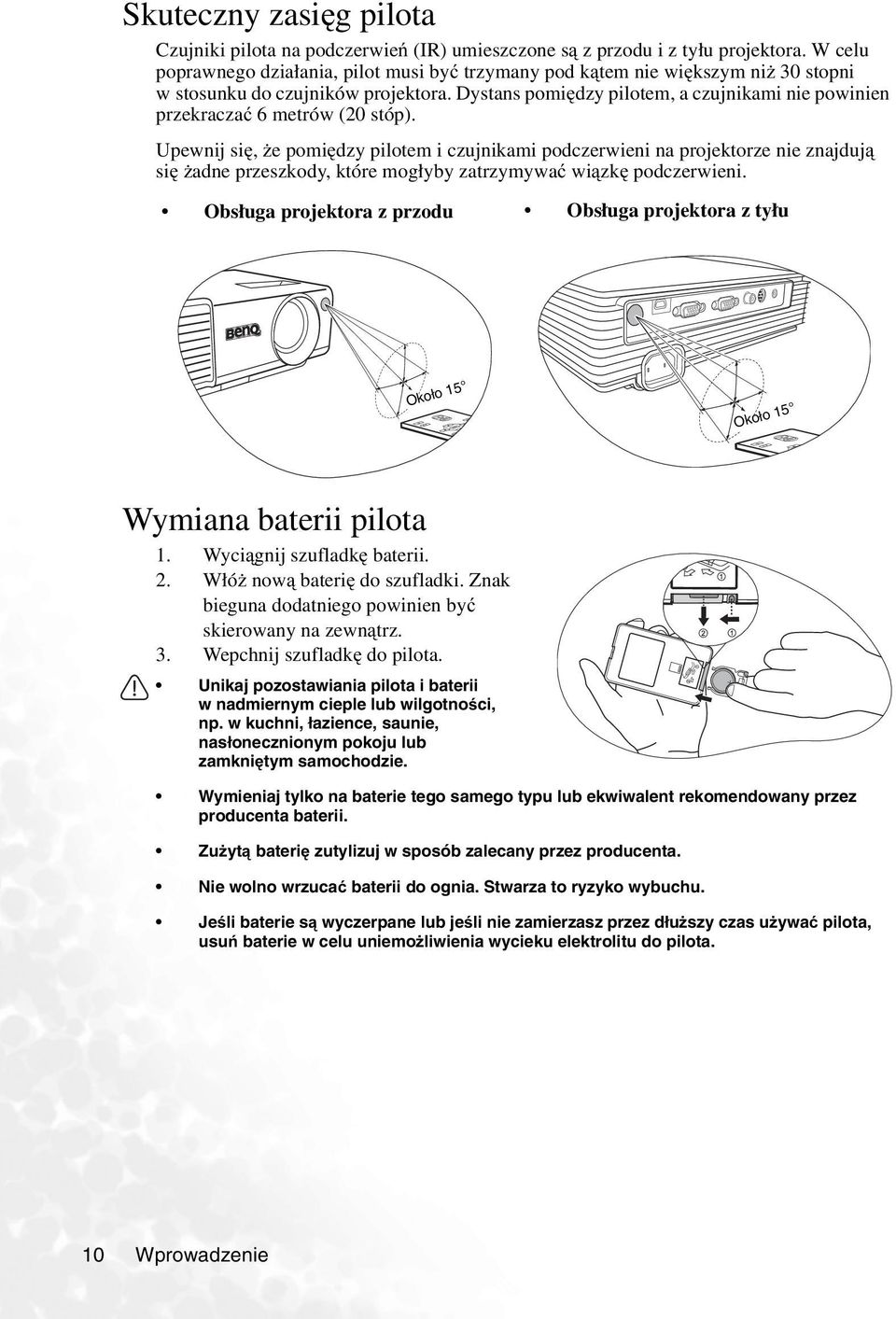 Dystans pomiędzy pilotem, a czujnikami nie powinien przekraczać 6 metrów (20 stóp).