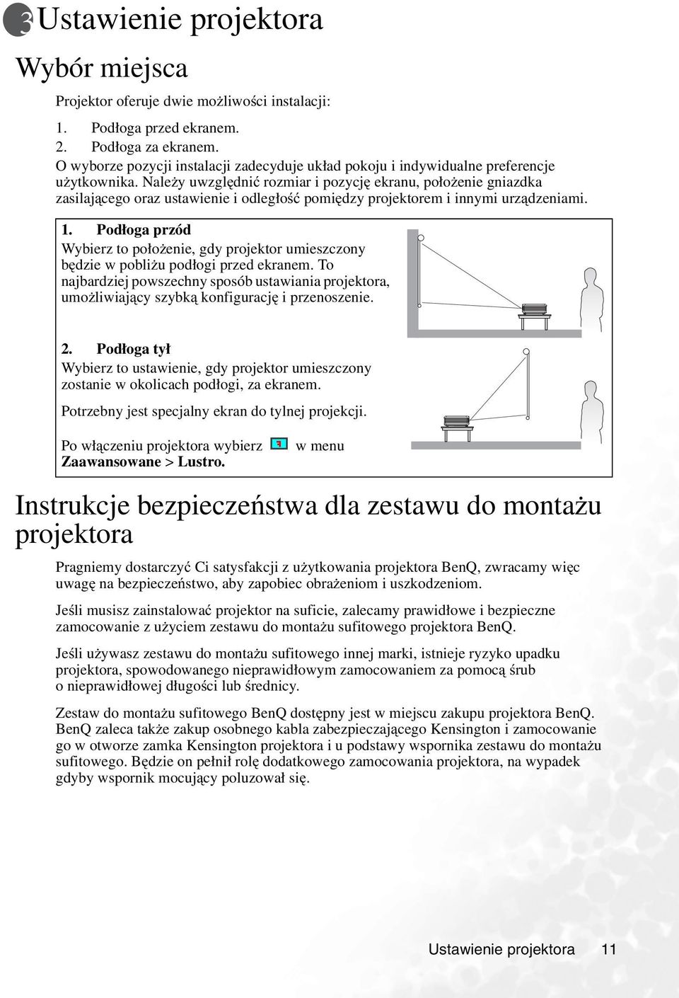 Należy uwzględnić rozmiar i pozycję ekranu, położenie gniazdka zasilającego oraz ustawienie i odległość pomiędzy projektorem i innymi urządzeniami. 1.