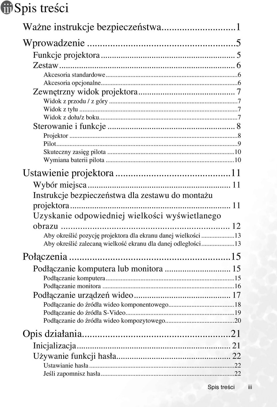 ..10 Ustawienie projektora...11 Wybór miejsca... 11 Instrukcje bezpieczeństwa dla zestawu do montażu projektora... 11 Uzyskanie odpowiedniej wielkości wyświetlanego obrazu.