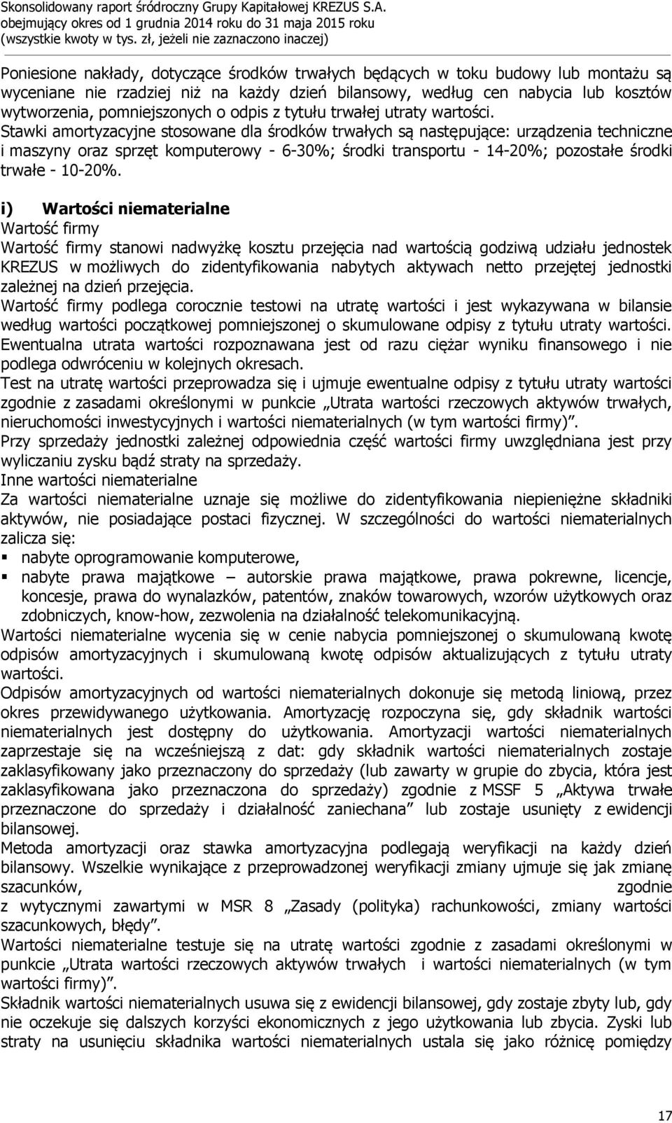 Stawki amortyzacyjne stosowane dla środków trwałych są następujące: urządzenia techniczne i maszyny oraz sprzęt komputerowy - 6-30%; środki transportu - 14-20%; pozostałe środki trwałe - 10-20%.