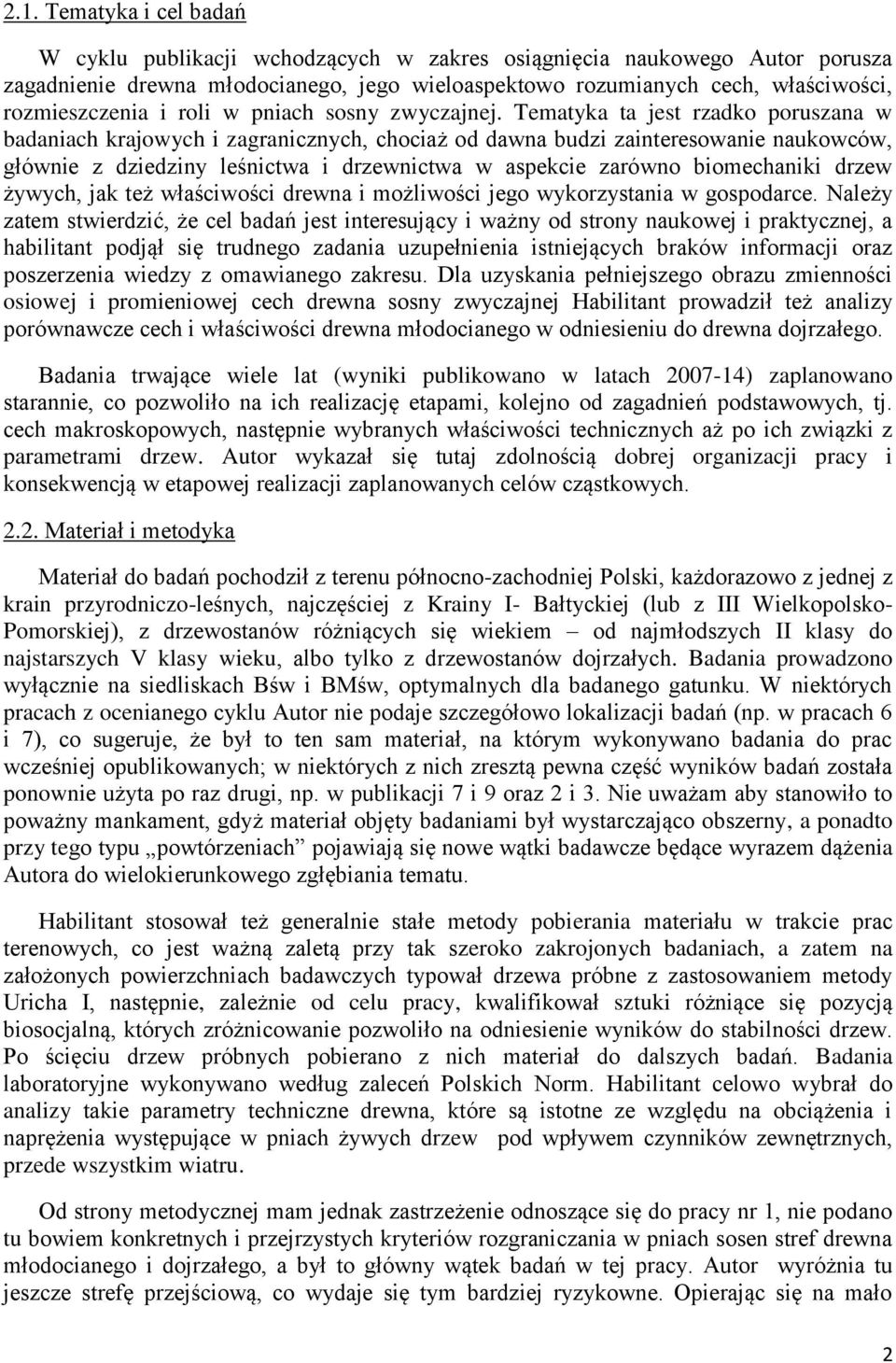 Tematyka ta jest rzadko poruszana w badaniach krajowych i zagranicznych, chociaż od dawna budzi zainteresowanie naukowców, głównie z dziedziny leśnictwa i drzewnictwa w aspekcie zarówno biomechaniki