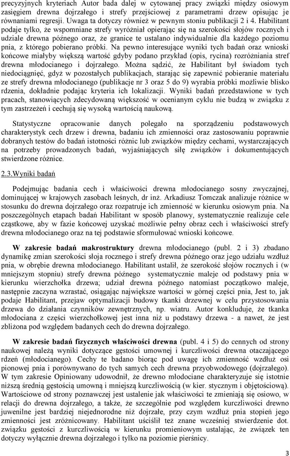 Habilitant podaje tylko, że wspomniane strefy wyróżniał opierając się na szerokości słojów rocznych i udziale drewna późnego oraz, że granice te ustalano indywidualnie dla każdego poziomu pnia, z