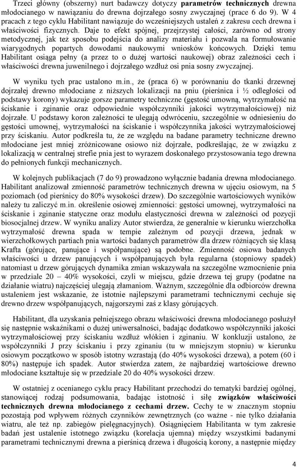 Daje to efekt spójnej, przejrzystej całości, zarówno od strony metodycznej, jak też sposobu podejścia do analizy materiału i pozwala na formułowanie wiarygodnych popartych dowodami naukowymi wniosków