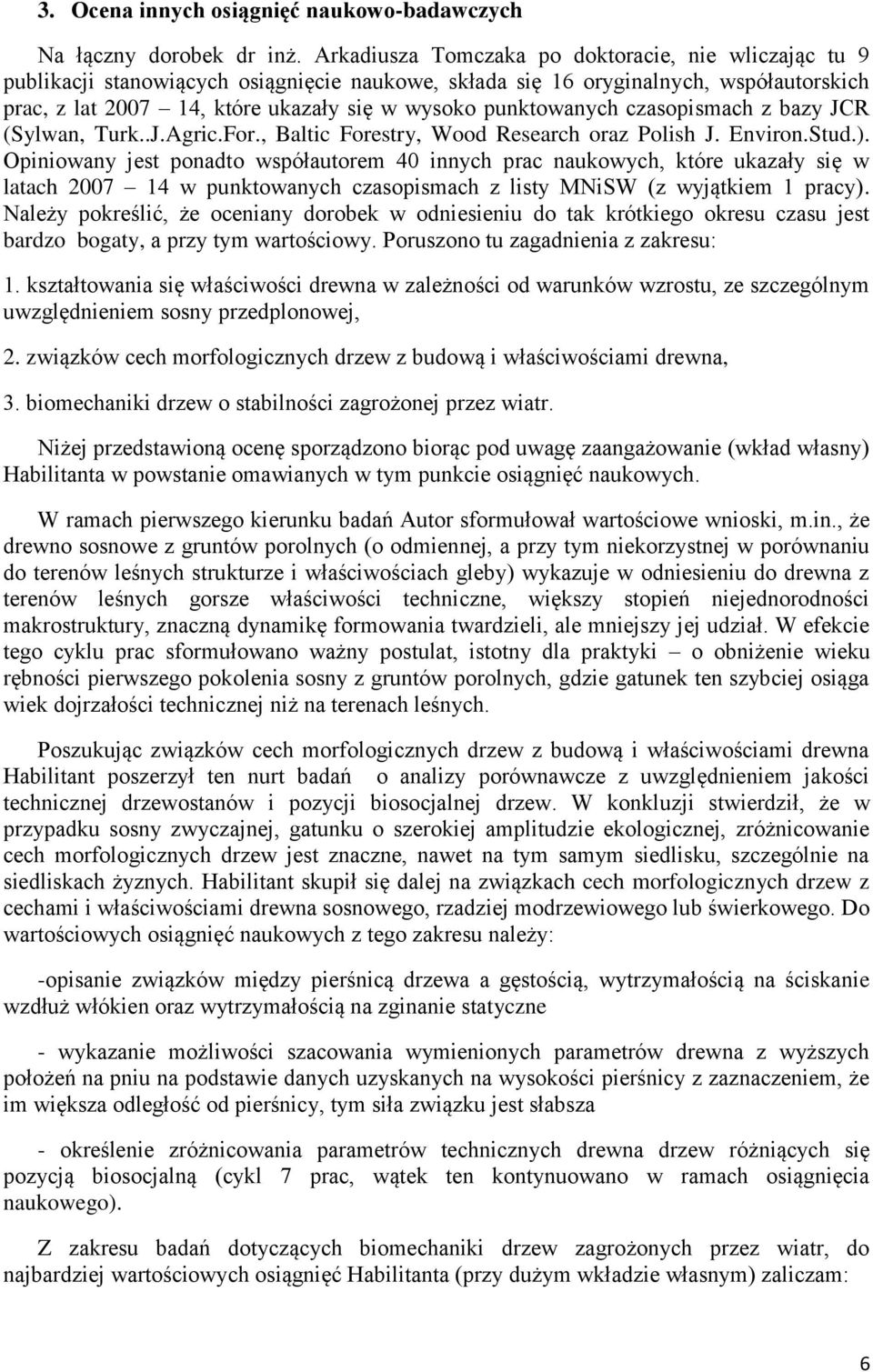 punktowanych czasopismach z bazy JCR (Sylwan, Turk..J.Agric.For., Baltic Forestry, Wood Research oraz Polish J. Environ.Stud.).