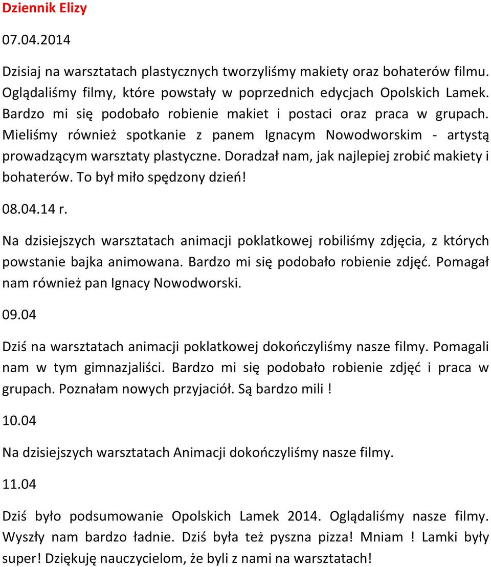 Doradzał nam, jak najlepiej zrobić makiety i bohaterów. To był miło spędzony dzień! 08.04.14 r. Na dzisiejszych warsztatach animacji poklatkowej robiliśmy zdjęcia, z których powstanie bajka animowana.