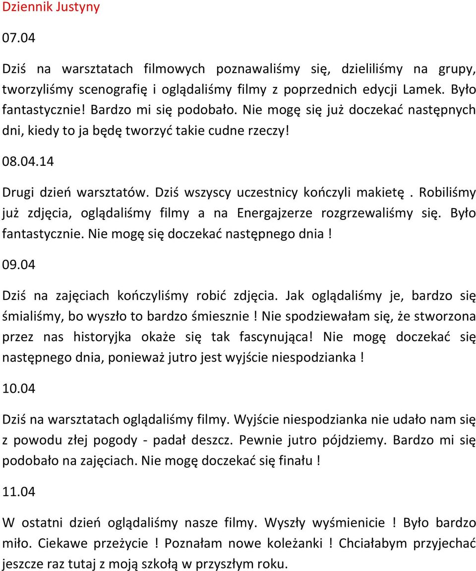 Robiliśmy już zdjęcia, oglądaliśmy filmy a na Energajzerze rozgrzewaliśmy się. Było fantastycznie. Nie mogę się doczekać następnego dnia! 09.04 Dziś na zajęciach kończyliśmy robić zdjęcia.