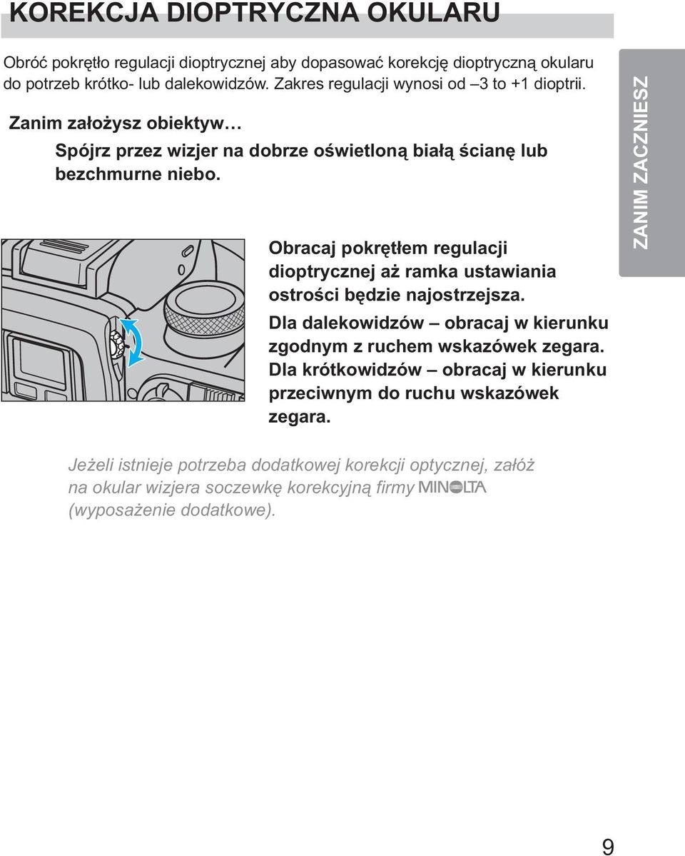 Obracaj pokrêt³em regulacji dioptrycznej a ramka ustawiania ostroœci bêdzie najostrzejsza. Dla dalekowidzów obracaj w kierunku zgodnym z ruchem wskazówek zegara.