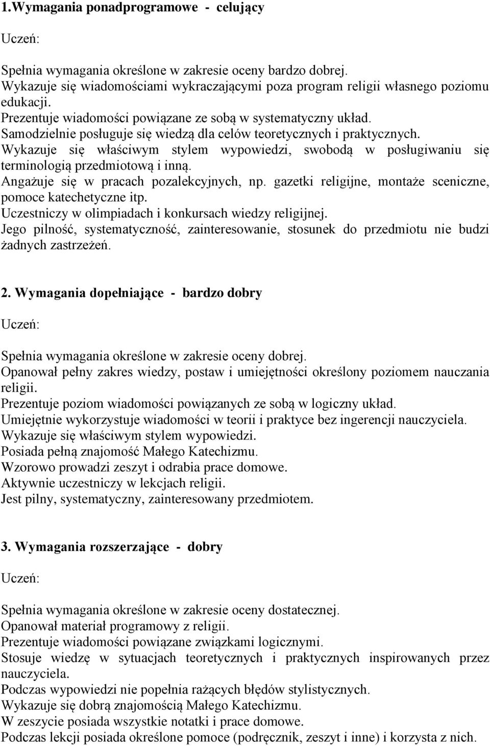 Wykazuje się właściwym stylem wypowiedzi, swobodą w posługiwaniu się terminologią przedmiotową i inną. Angażuje się w pracach pozalekcyjnych, np.